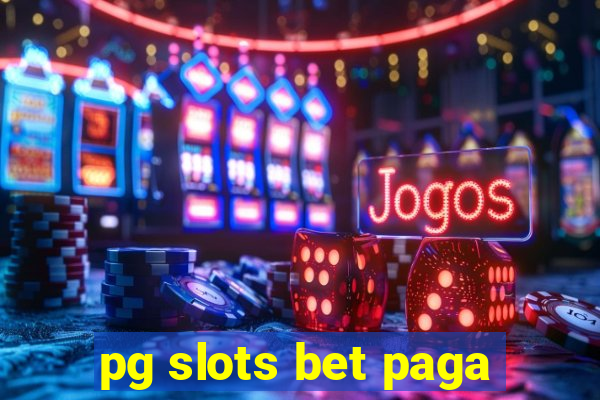 pg slots bet paga